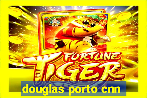 douglas porto cnn